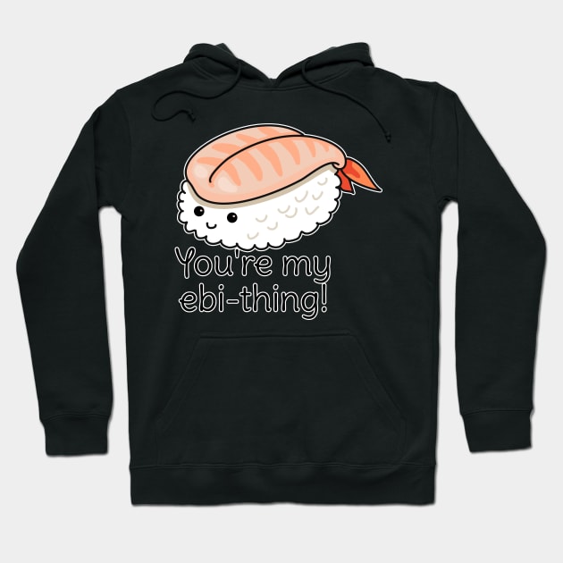 You're my ebi-thing sushi pun Hoodie by H. R. Sinclair